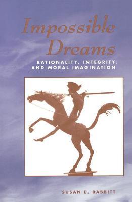 Read Impossible Dreams: Rationality, Integrity and Moral Imagination - Susan Babbitt file in ePub