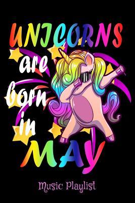 Read Online Unicorns Are Born In May Music Playlist: 6 x 9 Notebook, 120 pages - Unicorn Birthday Lovers file in PDF