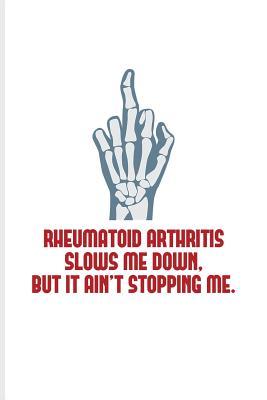 Read Rheumatoid Arthritis Slows Me Down But It Ain't Stopping Me: Funny Skeleton Journal For Rheumatoid Arthritis, Treatment, Anti-Inflammatory Diet & Physical Therapy Fans - 6x9 - 100 Blank Lined Pages - Yeoys Autoimmune Disorders file in PDF