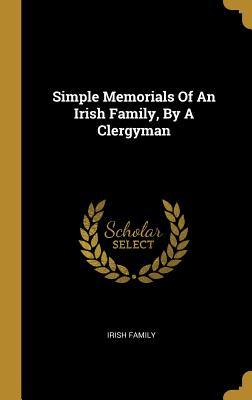 Full Download Simple Memorials Of An Irish Family, By A Clergyman - Irish Family | PDF
