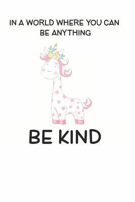 Read Online In a World Where You Can be Anything Be Kind: Cute Unicorn Lovers Journal / Notebook / Diary / Birthday Gift (6x9 - 110 Blank Lined Pages) -  file in PDF