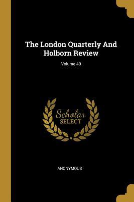 Full Download The London Quarterly And Holborn Review; Volume 40 - Anonymous file in ePub