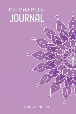 Read Dot Grid Bullet Journal: Floral Mandala - 6x9 - 100 Pages - Dot Grid Pages - Bullet Journal Notebook - Good for journaling your positive thoughts, good for mindfulness - Grove Press | ePub