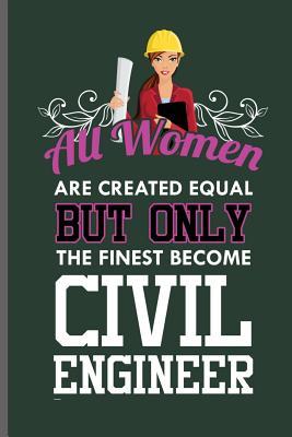 Download All Women are created equal but only the finest become Civil Engineer: Engineer Engineering notebooks gift (6x9) Lined notebook to write in - Thomas Lamberg | ePub