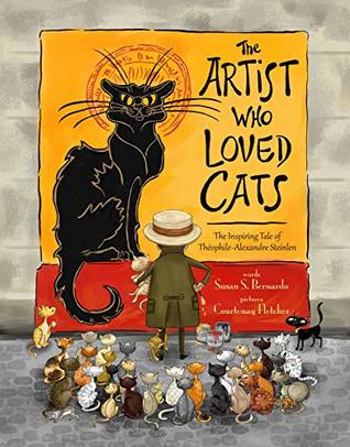 Read Online The Artist Who Loved Cats: The Inspiring Tale of Theophile-Alexandre Steinlein - Susan Bernardo file in PDF