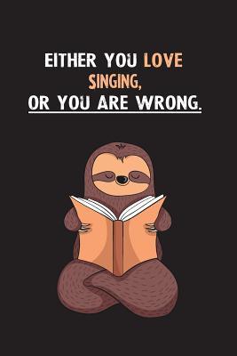 Download Either You Love Singing, Or You Are Wrong.: Blank Lined Notebook Journal With A Cute and Lazy Sloth Reading - Eithrsloth Publishing file in ePub