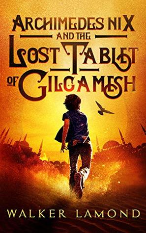Read Archimedes Nix and the Lost Tablet of Gilgamesh - Walker Lamond | PDF