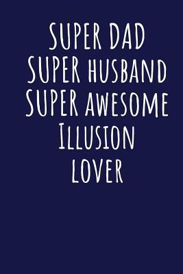 Read Online Super Dad Super Husband Super Awesome Illusion Lover: Blank Lined Blue Notebook Journal - Superdad Publishing file in ePub