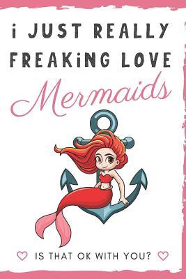 Download I Just Really Freaking Love Mermaids. Is That OK With You?: Cute and Funny Red Hair Mermaid Girl on Anchor Notebook and Journal. For Girls and Boys of All Ages. Perfect For Writing, Drawing, Journaling Sketching and Crayon Coloring - Originalcoloringpages Com Publishing file in PDF