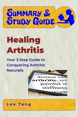 Full Download Summary & Study Guide - Healing Arthritis: Your 3-Step Guide to Conquering Arthritis Naturally - Lee Tang file in ePub