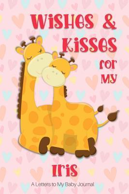 Read Wishes & Kisses for My Iris: A Letters to My Baby Journal -  | PDF