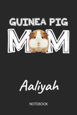 Read Guinea Pig Mom - Aaliyah - Notebook: Cute Blank Lined Personalized & Customized Guinea Pig Name School Notebook / Journal for Girls & Women. Funny Guinea Pig Accessories & Stuff. First Day Of School, 1st Grade, Birthday, Christmas & Name Day Gift. - Cavy Love Publishing | PDF