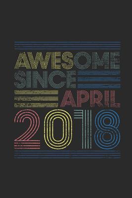 Read Online Awesome Since April 2018: Graph Paper Notebook / Journal (6 X 9 - 5 Squares per inch - 120 Pages) - April Birthday Gift Idea - Awesome Publishing | ePub