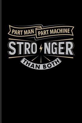Read Part Man Part Machine Stronger Than Both: Prothesis And Disability Journal For Veterans, Military, Handicapped Women, Disabled Men, Amputation, Veteranarian, Athlets Fans - 6x9 - 100 Blank Lined Pages - Yeoys Amputee file in PDF