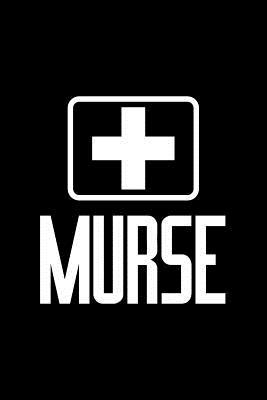 Full Download Murse: Dot Grid Journal - Murse Male Nurse Black Fun-ny Nursing Profession Gift - Black Dotted Diary, Planner, Gratitude, Writing, Travel, Goal, Bullet Notebook - 6x9 120 pages - Gcjournals Nurse Journals file in PDF
