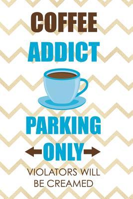 Full Download Coffee Addict Parking Only Violators Will Be Creamed: Blank Lined Notebook Journal Diary Composition Notepad 120 Pages 6x9 Paperback ( Coffee Lover Gift ) (White Stripes) - Donald Burton | PDF