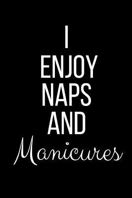 Read I Enjoy Naps And Manicures: Funny Slogan-Blank Lined Journal-120 Pages 6 x 9 - Cool Journals Press file in PDF