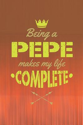 Read Online Being A Pepe Makes My Life Complete: Family life grandpa dad men father's day gift love marriage friendship parenting wedding divorce Memory dating Journal Blank Lined Note Book -  | ePub