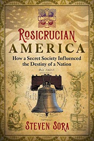 Read Rosicrucian America: How a Secret Society Influenced the Destiny of a Nation - Steven Sora file in ePub