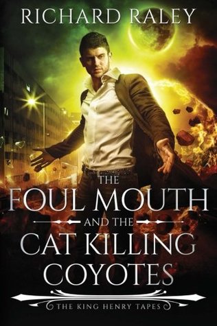 Read Online The Foul Mouth and the Cat Killing Coyotes (The King Henry Tapes) - Richard Raley file in PDF