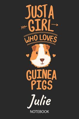 Full Download Just A Girl Who Loves Guinea Pigs - Julie - Notebook: Cute Blank Ruled Personalized & Customized Name School Notebook Journal for Girls & Women. Guinea Pig Accessories & Stuff. Kindergarten Writing Practise, Back To School, Birthday, Christmas. - Guinea Pig Love Publishing file in PDF