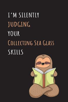Full Download I'm Silently Judging Your Collecting Sea Glass Skills: Blank Lined Notebook Journal With A Cute and Lazy Sloth Reading -  | ePub