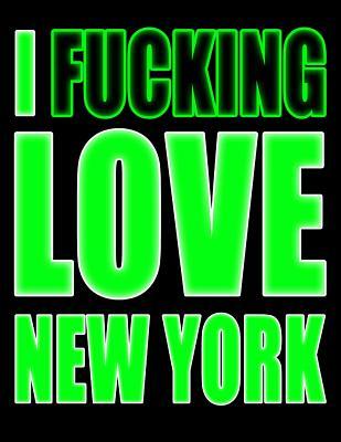 Read Online I Fucking Love New York: You Could Rip Off All Your Clothes and Shout Your Feelings to the WorldorYou Could Express Yourself with This Book That Can be Used as a Journal or Notebook in Glowing GreenYour Choice - Taco Head Art file in ePub