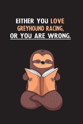 Read Online Either You Love Greyhound Racing, Or You Are Wrong.: Yearly Home Family Planner with Philoslothical Sloth Help -  file in PDF