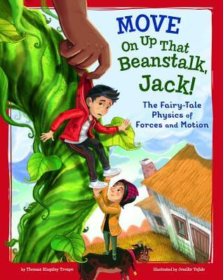 Read Move on Up That Beanstalk, Jack!: The Fairy-Tale Physics of Forces and Motion - Thomas Kingsley Troupe file in ePub