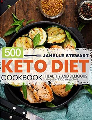 Download Keto Diet Cookbook: 500 Healthy and Delicious Recipes for Rapid Weight Loss - Janelle Stewart | PDF
