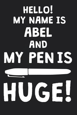 Download Hello! My Name Is ABEL And My Pen Is Huge!: Blank Name Personalized & Customized Dirty Penis Joke Pun Notebook Journal for Men, Dotted. Men Writing Accessories Item for Proud Male Persons With Huge Pencils. Funny Birthday & Christmas Gift for Men. - Mens Dirty Joke Publishing | PDF