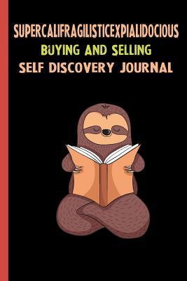 Read Online Supercalifragilisticexpialidocious Buying And Selling Self Discovery Journal: My Life Goals and Lessons. A Guided Journey To Self Discovery with Sloth Help -  file in PDF