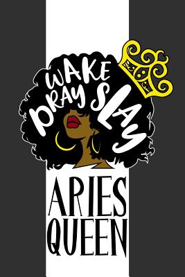 Download Aries Queen Wake Pray Slay: 6 x 9 Notebook for Aries Zodiac Black Queens 125 Lined Pages -  | ePub