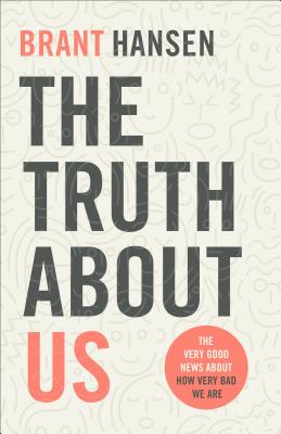Download The Truth about Us: How We Fool Ourselves and How God Loves Us Anyway - Brant Hansen | ePub