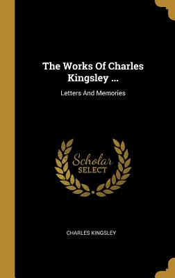 Read The Works of Charles Kingsley : Letters and Memories - Charles Kingsley | PDF