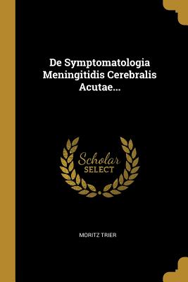 Read De Symptomatologia Meningitidis Cerebralis Acutae - Moritz Trier | ePub