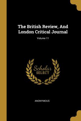 Read Online The British Review, and London Critical Journal; Volume 11 - Anonymous | PDF