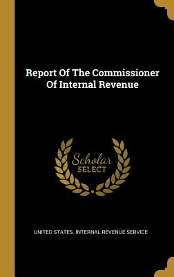 Read Report of the Commissioner of Internal Revenue - United States Internal Revenue Service | ePub