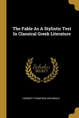 Full Download The Fable As A Stylistic Test In Classical Greek Literature - Herbert Thompson Archibald file in ePub
