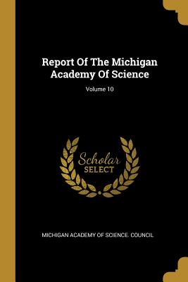Full Download Report Of The Michigan Academy Of Science; Volume 10 - Michigan Academy of Science file in ePub