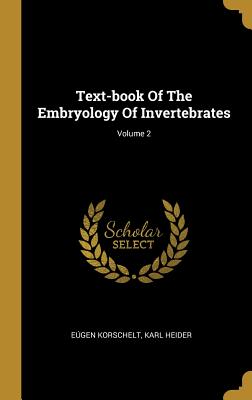 Read Text-Book of the Embryology of Invertebrates; Volume 2 - Eugene Korschelt file in PDF
