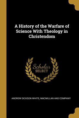 Download A History of the Warfare of Science With Theology in Christendom - Andrew Dickson White file in ePub