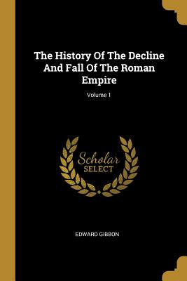 Full Download The History Of The Decline And Fall Of The Roman Empire; Volume 1 - Edward Gibbon file in ePub