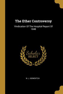Download The Ether Controversy: Vindication Of The Hospital Report Of 1848 - N J Bowditch file in ePub