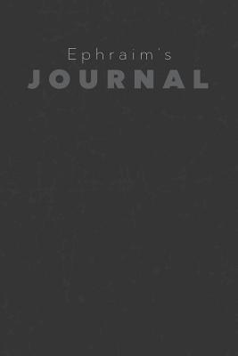 Read Ephraim's Journal: Manly Personalized Diary / Notebook / Journal/ Greetings / Appreciation Quote Gift (6 x 9 - 110 Blank Lined Pages) -  | PDF