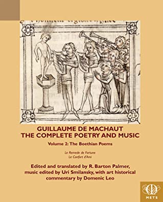 Read Guillaume de Machaut, the Complete Poetry and Music, Volume 2: The Boethian Poems Le Remede de Fortune and Le Confort d'Ami - R Barton Palmer file in PDF