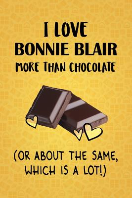 Download I Love Bonnie Blair More Than Chocolate (Or About The Same, Which Is A Lot!): Bonnie Blair Designer Notebook - Gorgeous Gift Books file in ePub