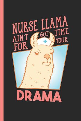 Read Online Nurse Llama Ain't Got Time For Your Drama: Notebook, Journal or Diary Gift for Medical Staff, College Ruled Paper (120 Pages, 6x9) - Lovely Writings | ePub