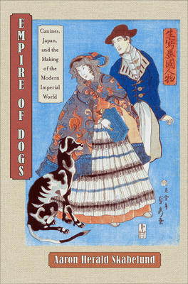 Read Online Empire of Dogs: Canines, Japan, and the Making of the Modern Imperial World - Aaron Herald Skabelund | PDF