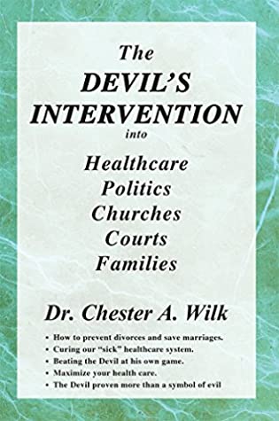 Full Download The DEVIL'S INTERVENTION into Healthcare Politics Churches Courts Families - Dr. Chester A Wilk file in PDF